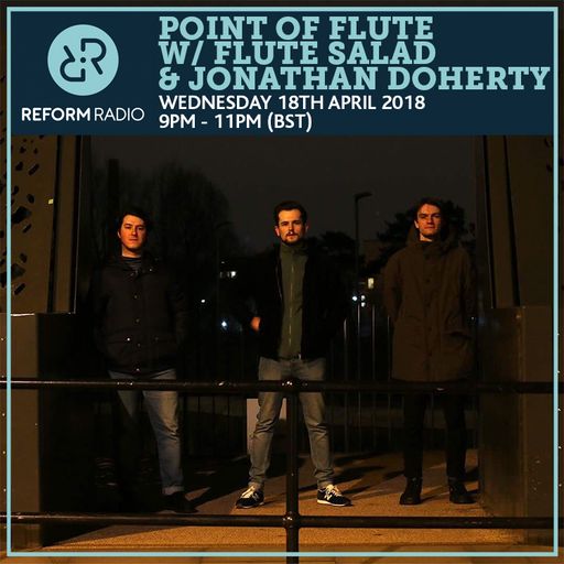 Point Of Flute w/ Flute Salad & Jonathan Doherty 18th April 2018