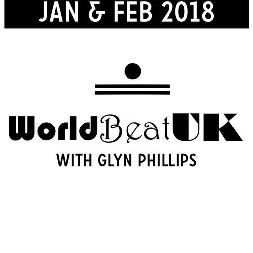 WorldBeatUK with Glyn Phillips - Jan & Feb 2018 (05/02/2018)