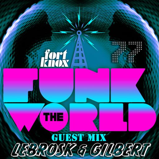 Lebrosk & Gilbert presents Funk The World 77