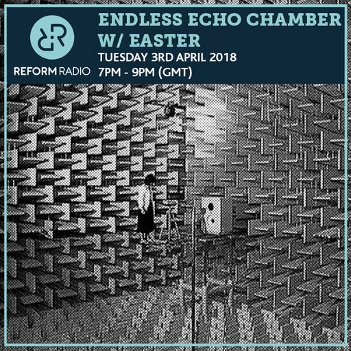 Endless Echo Chamber w/ Easter 3rd April 2018