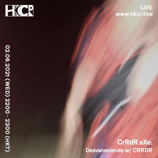 CrRdR.eXe: Desvaneciendo w/ CRRDR - 02/06/2021