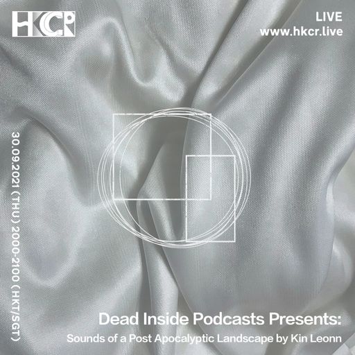 Dead Inside Podcasts Presents: Sounds of a Post Apocalyptic Landscape by Kin Leonn - 30/09/2021