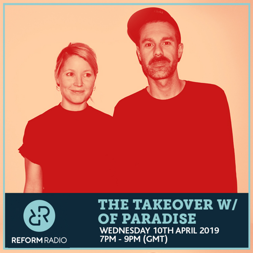 The Takeover w/ Of Paradise 10th April 2019
