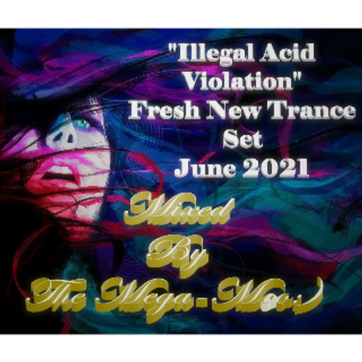 "Illegal Acid Violation" Fresh New Trance June 2021 - Mixed by MAYREN