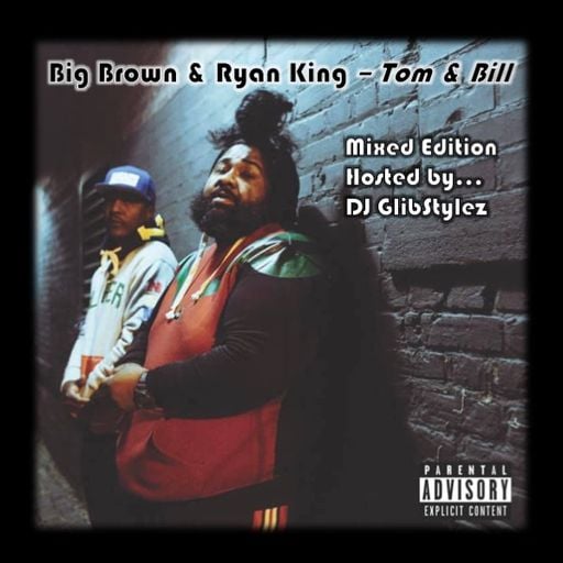 Big Brown - Tom & Bill (Mixed Edition) Hosted by DJ GlibStylez