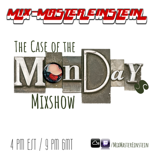 M.M.E.'s Case of the Mondays Mixshow 2023-05-01