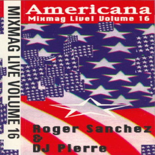 Roger Sanchez & DJ Pierre - Americana – Mixmag Live! - Volume 16 - 1994