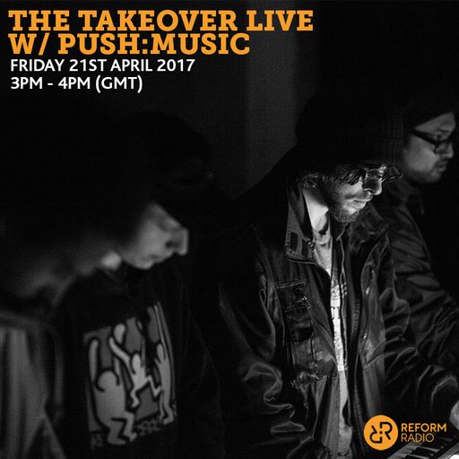 The Takeover Live w/ Push:Music 21st April 2017