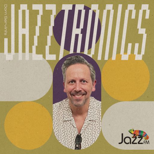 Jazztronics 027 with Dom Servini on Jazz FM