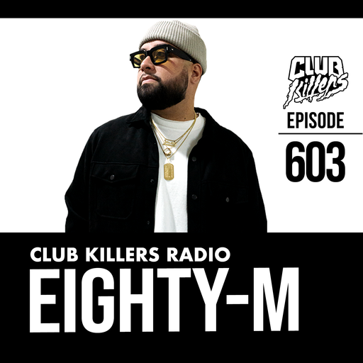 Club Killers Radio #603 - DJ Eighty-M