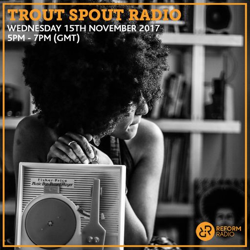 Trout Spout Radio 15th November 2017