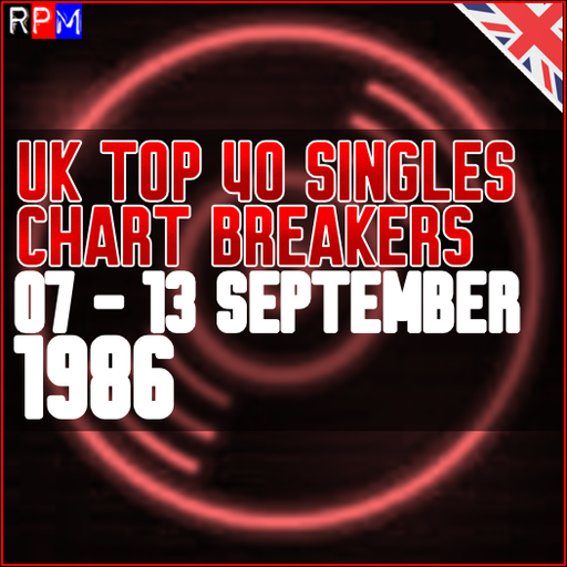UK TOP 40 : 07 - 13 SEPTEMBER 1986 - THE CHART BREAKERS