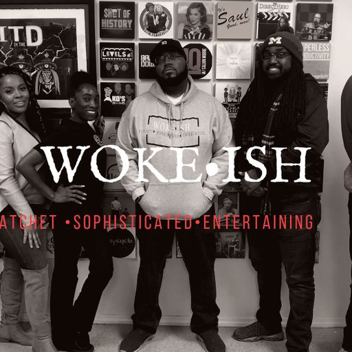 Woke•ish – Episode 11