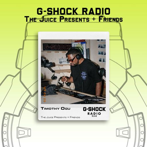 G-SHOCK Radio - The Juice Presents + Friends - Timothy Ogu - 09/02