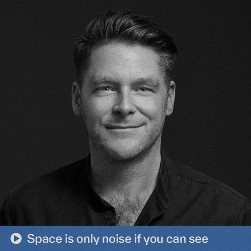 Space is only noise if you can see (24.10.2025)