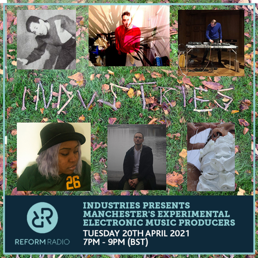 Industries Presents Manchester's Experimental Electronic Music Producers 20th April 2021