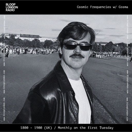 Cosmic Frequencies w/ Cosma - 05.05.26  [Bloop London Radio]