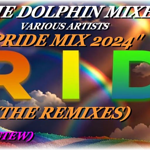 THE DOLPHIN MIXES - VARIOUS ARTISTS - ''PRIDE MIX 2024 (THE REMIXES)'' (PART II)