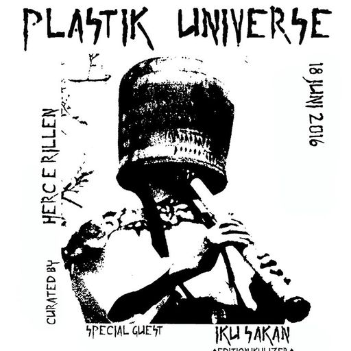 Plastik Universe #3 w/ Herc E Rillen & Iku Sakan 18.6.2016