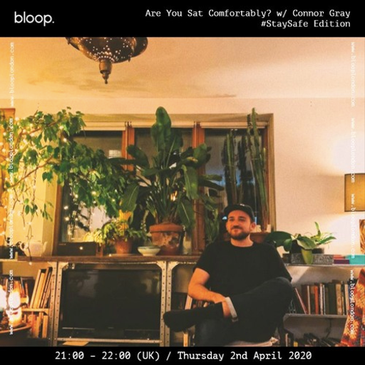 Are You Sat Comfortably? w/ Connor Gray - 02.04.20