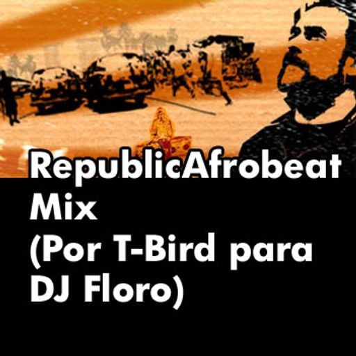 RepublicAfrobeat Mix (Por T-Bird para DJ Floro)