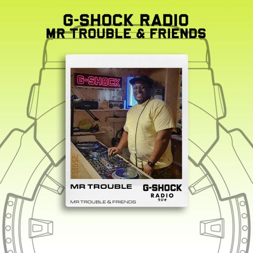G-SHOCK Radio - Mr Trouble & Friends - Mr Trouble - 18/01