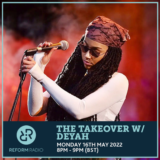 The Takeover w Deyah 16th May 2022