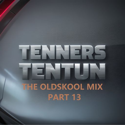 TennersTenTun-The Oldskool Mix Part 13