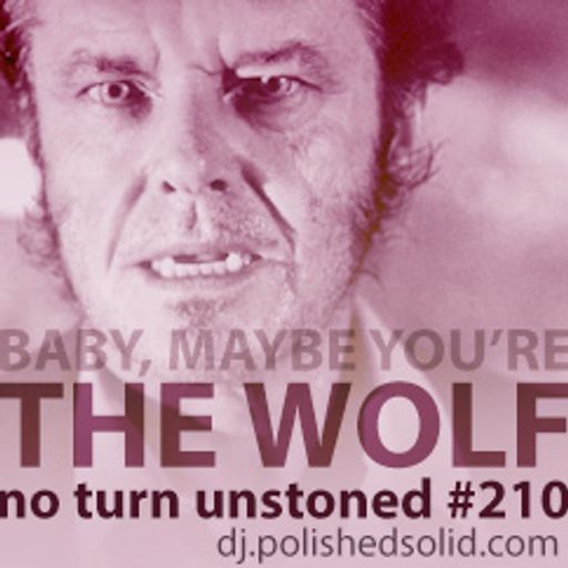 Baby, Maybe, You're The WOLF (No Turn Unstoned #210)
