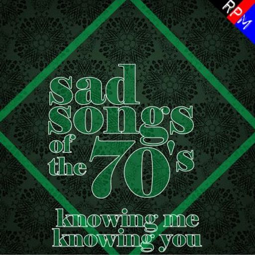 SAD SONGS OF THE 70'S : KNOWING ME, KNOWING YOU *SELECT EARLY ACCESS*