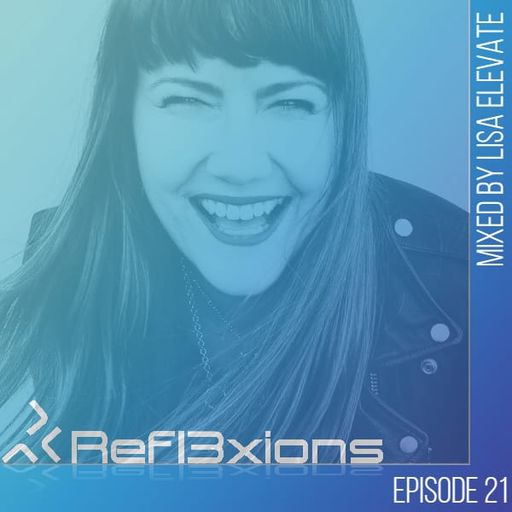 Refl3xions - Episode 21 with Lisa Elevate