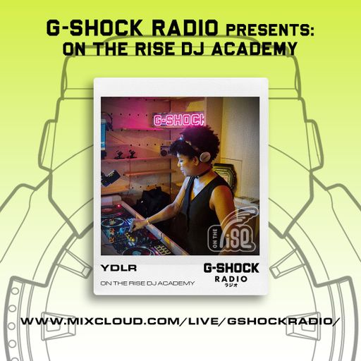 G-Shock Radio - On The Rise Dj Academy - YDLR - 18/05