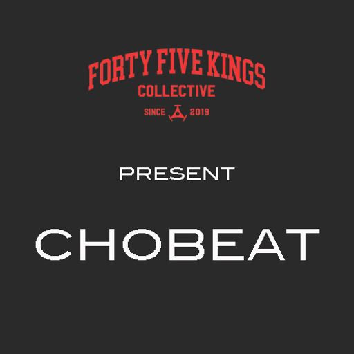 The Forty Five Kings Present ChoBeat