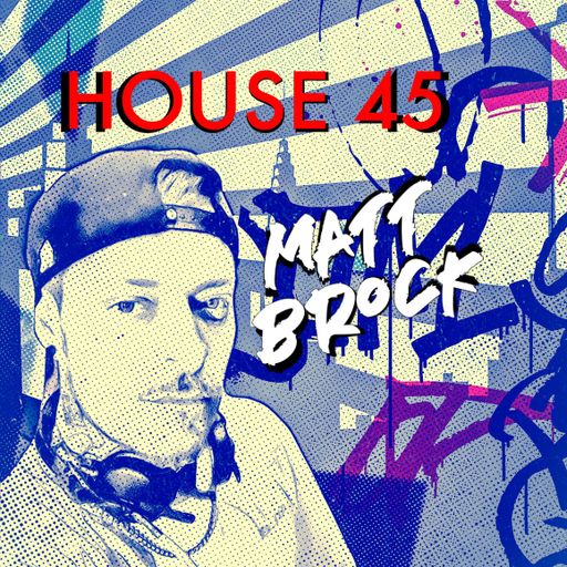 HOUSE45 - Matt Brock