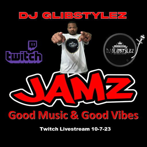 DJ GlibStylez - JAMZ!! (Good Music & Good Vibes) Twitch Livestream 10-7-23