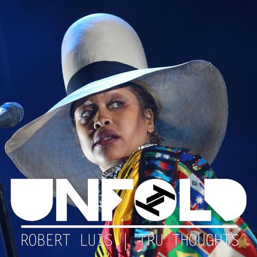Tru Thoughts Presents Unfold w/ Erykah Badu, Flowdan, Fixate – 21.04.2019