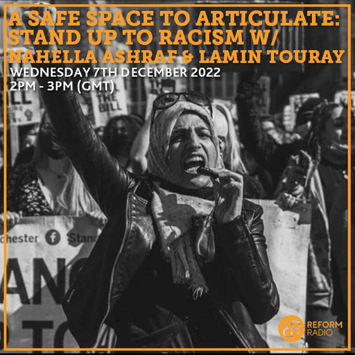 A Safe Space To ARTiculate: Stand up to Racism w/ Nahella Ashraf & Lamin Touray 7th December 2022