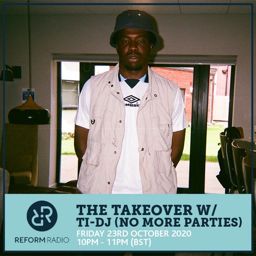 The Takeover w/ Ti-DJ (No More Parties) 23rd October 2020