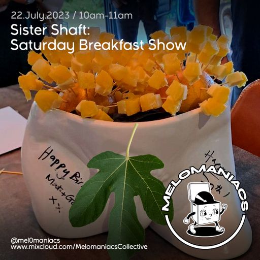 Sister Shaft: Saturday Breakfast Show // 22.July.23 // Melomaniacs