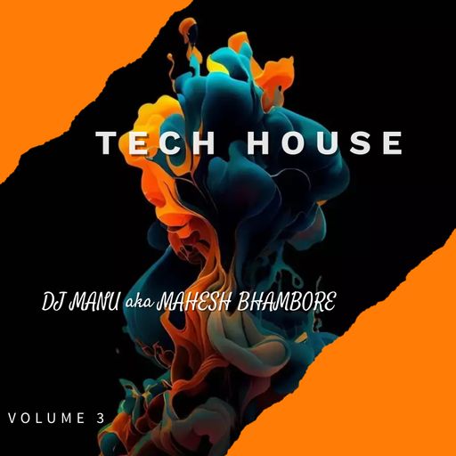 Tech House Volume 3 by DJ Manu aka Mahesh Bhambore