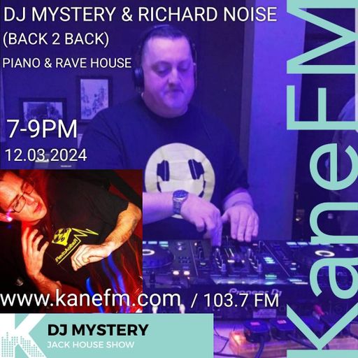 Kane 103.7 FM - DJ Mystery & Richard Noise (B2B) Piano & Rave House - 12.03.2024