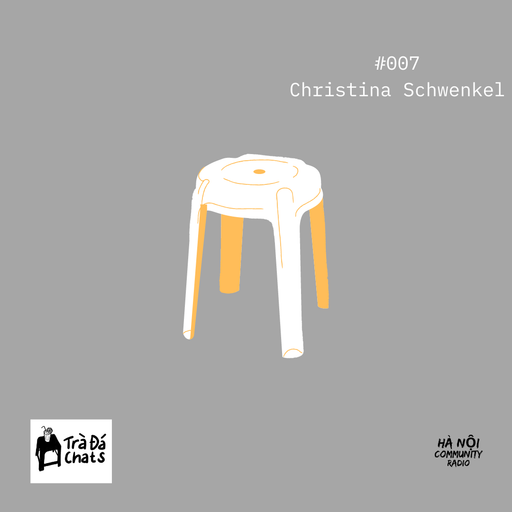 Trà Đá Chats Ep 07 w/ Christina Schwenkel 25.09.2021