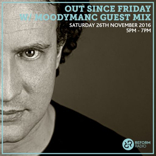 Out Since Friday w/ Moodymanc Guest Mix 26th November 2016