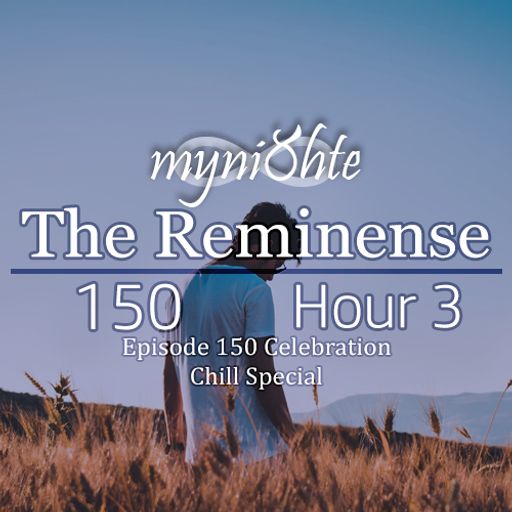 The Reminense 150 - Hour 3 (Chill Special)