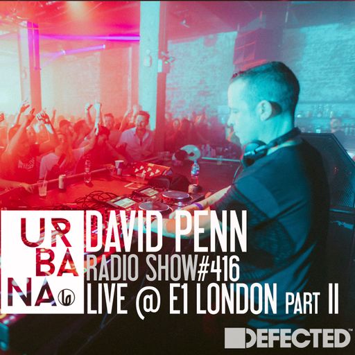 Urbana radio show con David Penn #416 :: ESPAÑOL ::: Live set en Defected E1 London, 2ª parte