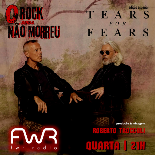 O Rock Ainda Não Morreu 048 - Tears for Fears - 31.8.2022