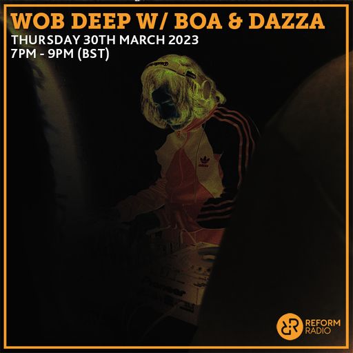 Wob Deep w/ Boa & Dazza 30th March 2023