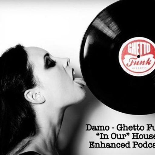 Ghetto Funk - "In Our" House Podcast
