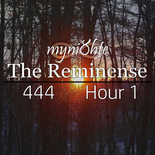The Reminense 444 - Hour 1
