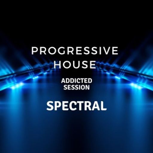 Progressive House - Spectral "Addicted Session" 07.05.2021
